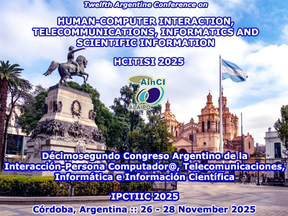 12° Congreso Argentino de la Interacción Persona-Computador@, Telecomunicaciones, Informática e Información Científica :: IPCTIIC 2025 :: Córdoba, Argentina :: 26 - 28 de Noviembre 2025 :: 12th Argentine Conference on Human-Computer Interaction, Telecommunications, Informatics and Scientific Information ( HCITISI 2025 ) :: Córdoba, Argentina :: November 26 – 28, 2025